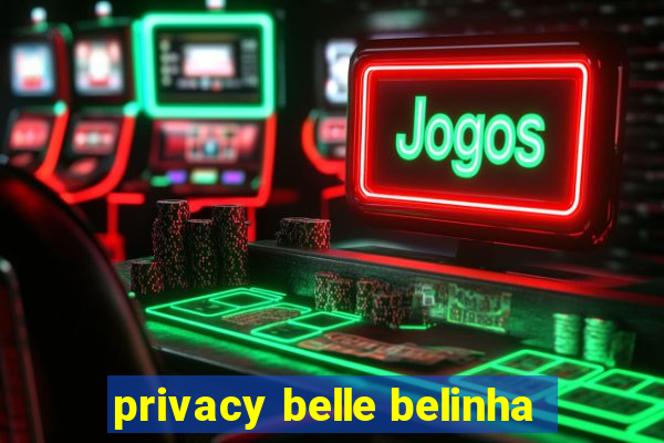 privacy belle belinha